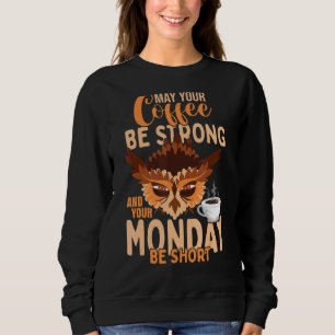Work Coffee Monday Joke Bird Owl Sweatshirt