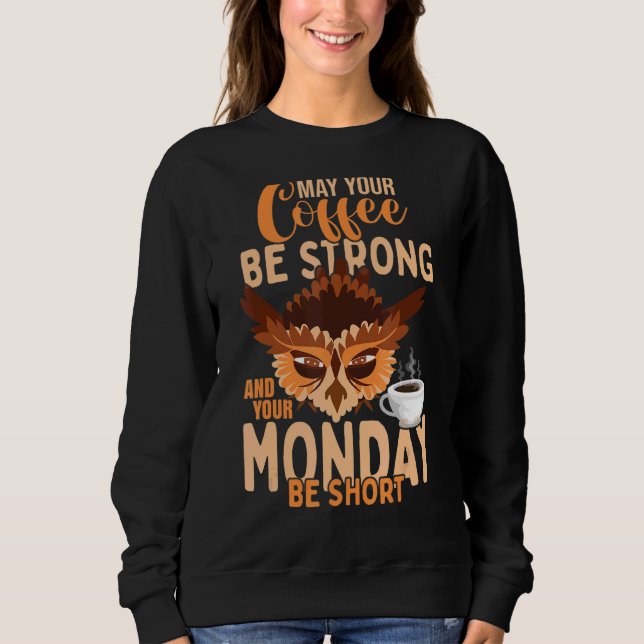Work Coffee Monday Joke Bird Owl Sweatshirt (Front)