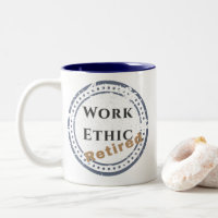 Work Ethic: Retired