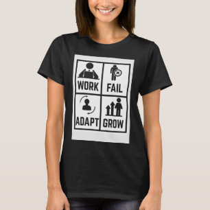 Work Fail Adapt Grow T-Shirt