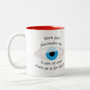 Work fascinates me, I can stare at it for hours Two-Tone Coffee Mug