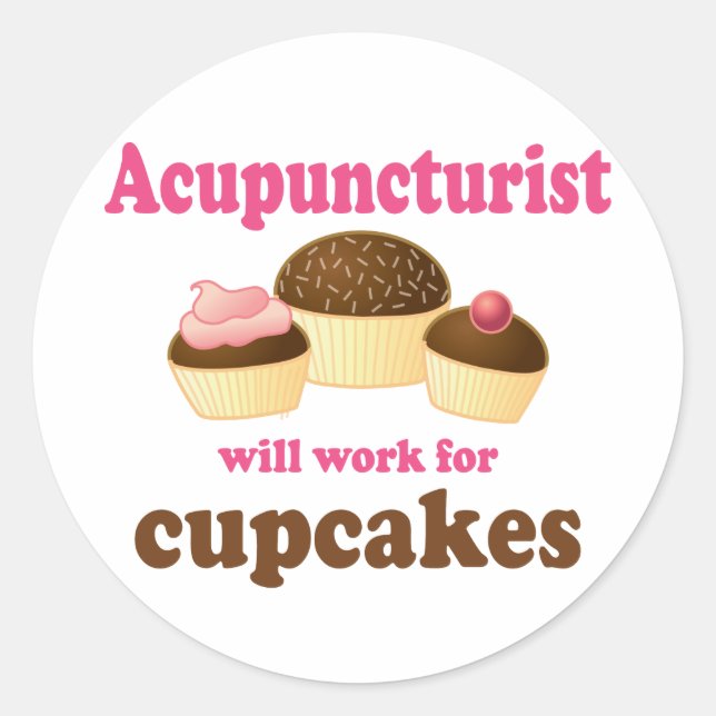 Work For Cupcakes Acupuncturist Gift Classic Round Sticker (Front)