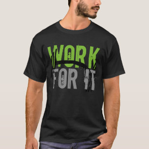 Work For It Gym and Fitness Motivetional T-Shirt