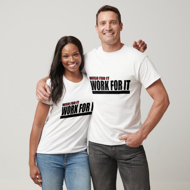 Work For It Motivation T-Shirt (Unisex)