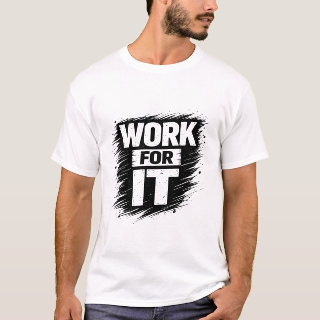 Work For It T-Shirt (Front)