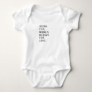 Work for money, design for love baby bodysuit