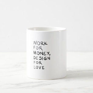 Work for money, design for love coffee mug