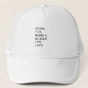 Work for money, design for love trucker hat