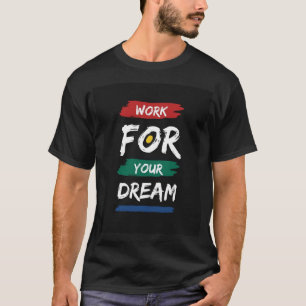 Work for Your Dream T-Shirt