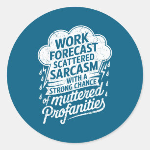 Work Forecast Scattered Sarcasm Employees Humor Qu Classic Round Sticker