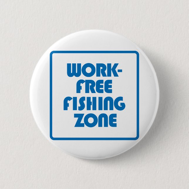 Work Free Fishing Zone 6 Cm Round Badge (Front)