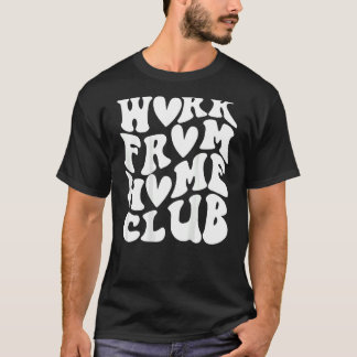 Work from home club T-Shirt