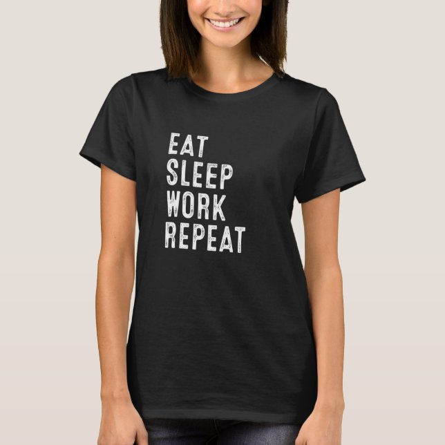 Work From Home Eat Sleep Work Repeat Working From  T-Shirt (Front)