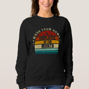 Work From Home Employee Of The Month Home Office Sweatshirt
