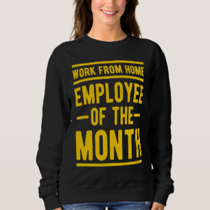 Work From Home Employee of the Month Job Sarcasm H Sweatshirt