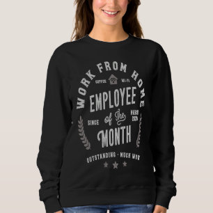 Work From Home Employee Of The Month Since March 2 Sweatshirt