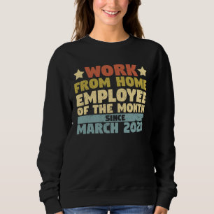 Work From Home Employee of The Month Since March 2 Sweatshirt