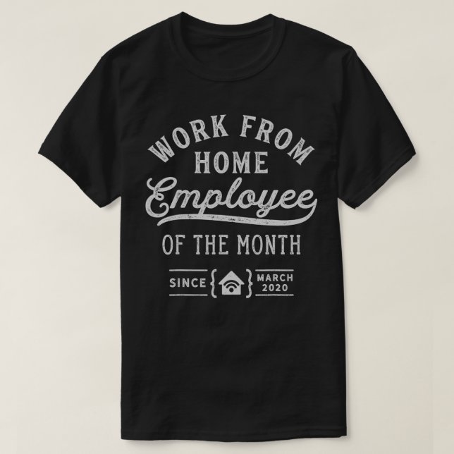 Work From Home Employee Of The Month Since March 2 T-Shirt (Design Front)
