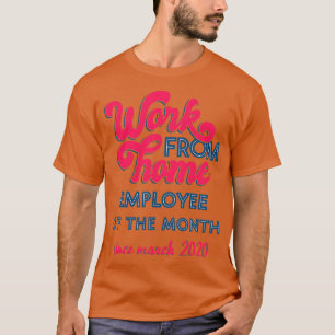 Work From Home Employee of The Month Since March 2 T-Shirt