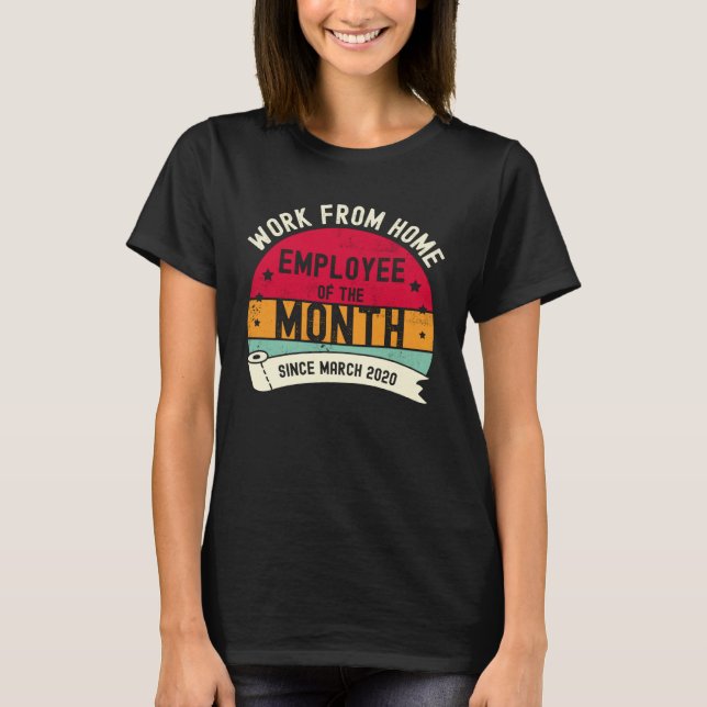 Work From Home Employee of The Month Since March 2 T-Shirt (Front)