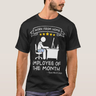 Work From Home Employee of The Month Since March T-Shirt