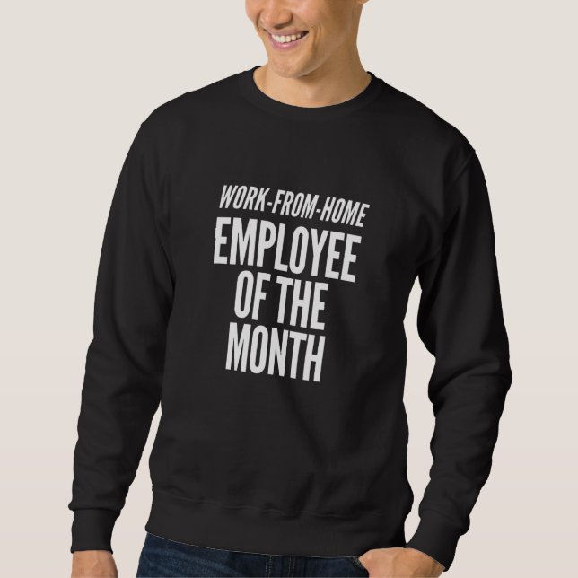 Work From Home Employee Of The Month Sweatshirt (Front)