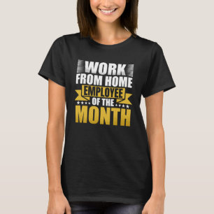 Work From Home Employee Of The Month T-Shirt