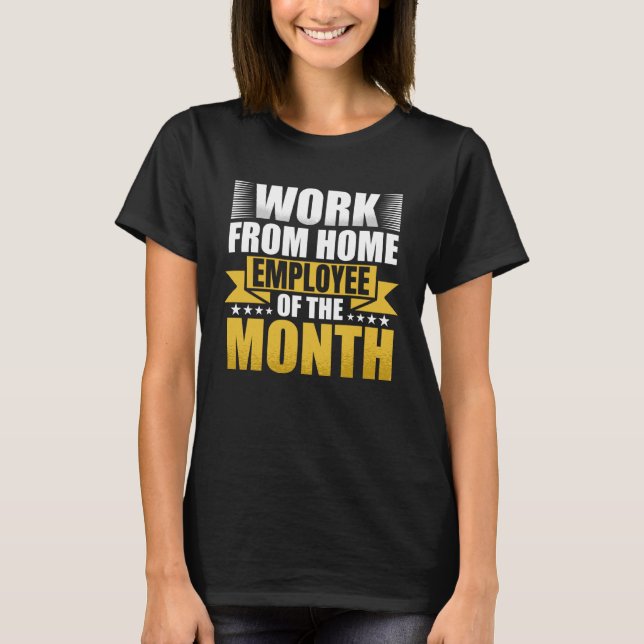 Work From Home Employee Of The Month T-Shirt (Front)