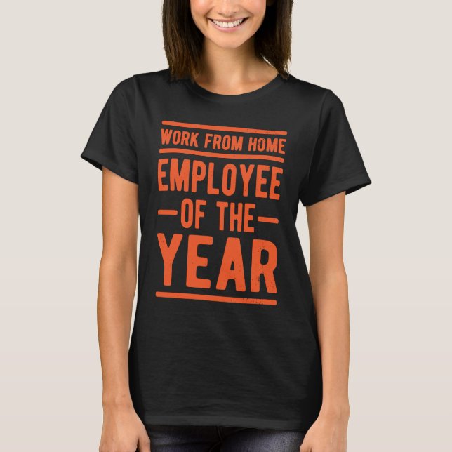 Work From Home Employee of the Year Job Sarcasm Hu T-Shirt (Front)