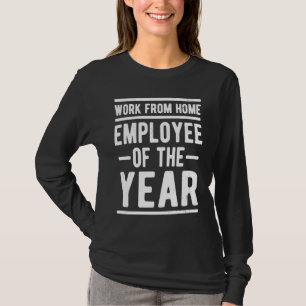 Work From Home Employee of the Year Job Sarcasm Hu T-Shirt