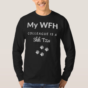 Work From Home My Wfh Colleague Is A Shih Tzu T-Shirt