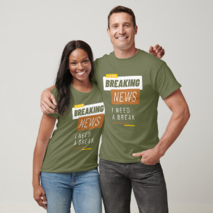 Work Funny Employee Breaking News I Need a Break T-Shirt