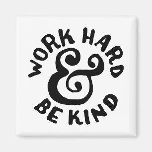work hard and be kind magnet