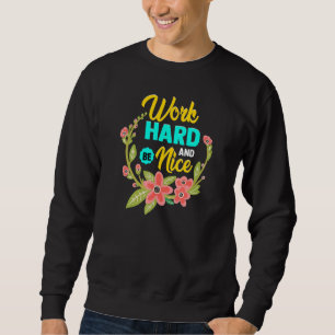 WORK HARD AND BE NICE Anti Bullying Pro Kindness Sweatshirt