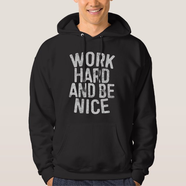 Work Hard And Be Nice Motivational Hoodie (Front)