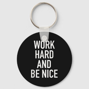 Work Hard And Be Nice - Motivational Quote  Key Ring