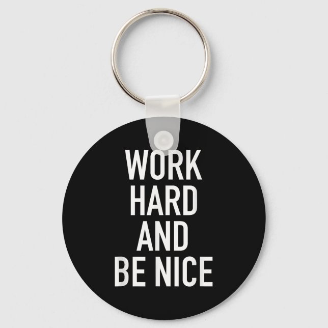 Work Hard And Be Nice - Motivational Quote  Key Ring (Front)