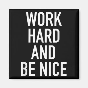 Work Hard And Be Nice - Motivational Quote Magnet
