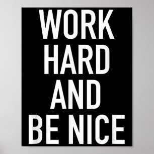 Work Hard And Be Nice - Motivational Quote Poster