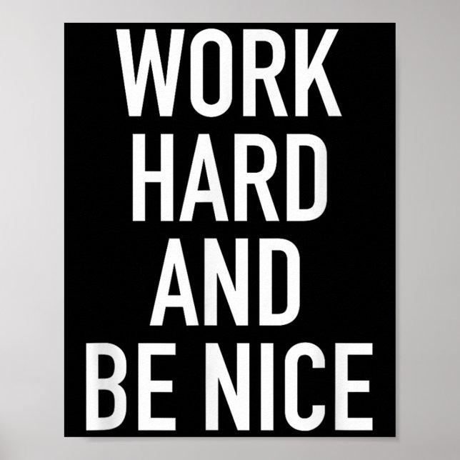 Work Hard And Be Nice - Motivational Quote  Poster (Front)