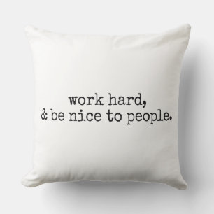 Work hard and be nice to people cushion