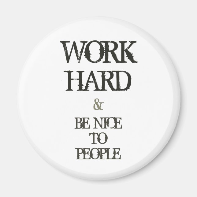 Work Hard and Be nice to People motivation quote Magnet (Front)