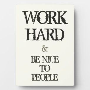 Work Hard and Be nice to People motivation quote Plaque