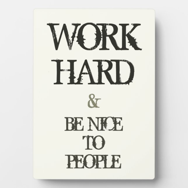 Work Hard and Be nice to People motivation quote Plaque (Front)