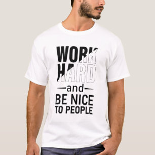 Work Hard And Be Nice To People motivational T-Shirt
