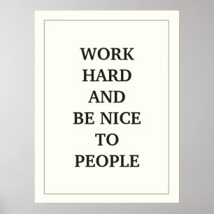WORK HARD AND BE NICE TO PEOPLE QUOTATION POSTER
