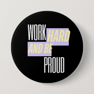 Work Hard and Be Proud, Inspirational, Motivation 7.5 Cm Round Badge