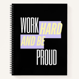 Work Hard and Be Proud, Inspirational, Motivation  Notebook