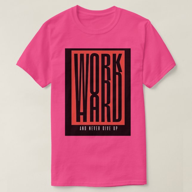 Work Hard and Never Give Up Best Selling T-Shirt (Design Front)