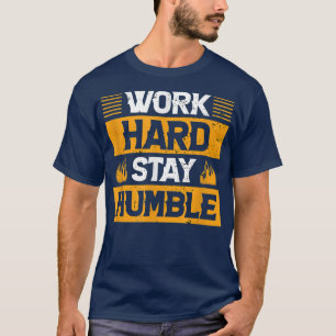 work hard and stay humble - motivation T-Shirt